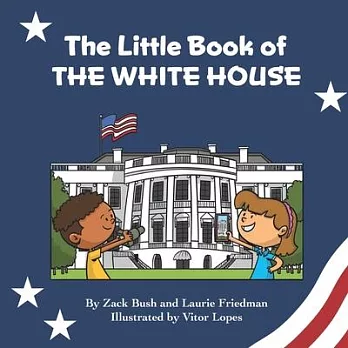 The Little Book of the White House: Introduction for children to the White House, President of the United States, Government, Washington D.C., History