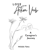 Love is an Action Verb: A Caregivers Journey