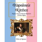 Napoleon’s Kitchen: Recipes from the French Emperor’s Culinary Legacy