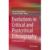 Evolutions in Critical and Postcritical Ethnography: Crafting Approaches