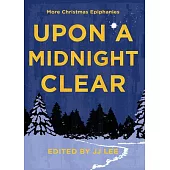 Upon a Midnight Clear: More Christmas Epiphanies