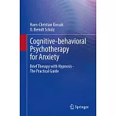 Cognitive-Behavioral Psychotherapy for Anxiety: Brief Therapy with Hypnosis - The Practical Guide