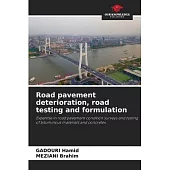 Road pavement deterioration, road testing and formulation