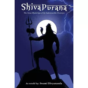 Shiva Purana: The Great Hindu Epic of indestructible Destroyer