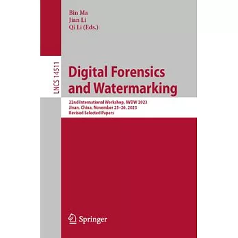 Digital Forensics and Watermarking: 22nd International Workshop, Iwdw 2023, Jinan, China, November 25-26, 2023, Revised Selected Papers