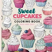 Sweet Cupcakes Coloring Book: Fun & Sweet Delight in Coloring for Kids, Teens & Adults