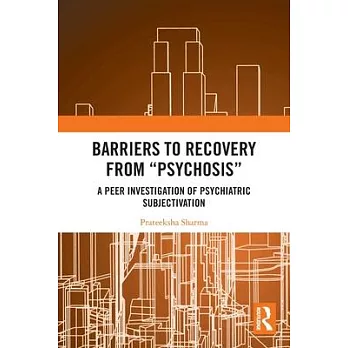 Barriers to Recovery from ’Psychosis’: A Peer Investigation of Psychiatric Subjectivation