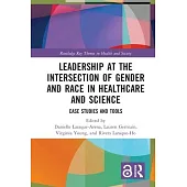 Leadership at the Intersection of Gender and Race in Healthcare and Science: Case Studies and Tools