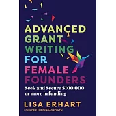 Advanced Grant Writing for Female Founders: Seek and secure $100,000 or more in funding