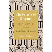 The Fetters of Rhyme: Liberty and Poetic Form in Early Modern England