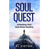 Soul Quest: Unlocking Your God-Given Destiny