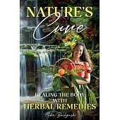 Nature’s Cure: Healing the Body with Herbal Remedies
