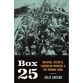 Box 25: Archival Secrets, Caribbean Workers, and the Panama Canal