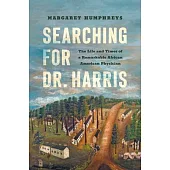 Searching for Dr. Harris: The Life and Times of a Remarkable African American Physician