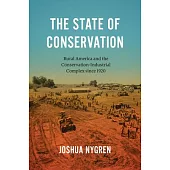 The State of Conservation: Rural America and the Conservation-Industrial Complex Since 1920