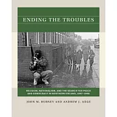 Ending the Troubles: Religion, Nationalism, and the Search for Peace and Democracy in Northern Ireland, 1997-1998