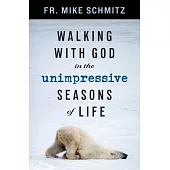 Walking with God in the Unimpressive Seasons of Life