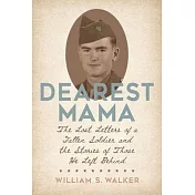 Dearest Mama: The Lost Letters of a Fallen Soldier and the Stories of Those He Left Behind