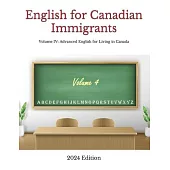 English for Canadian Immigrants: Volume IV: Advanced English for Living in Canada