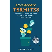 Economic Termites: Protecting Your Business Assets from Financial Destruction