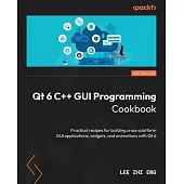 Qt 6 C++ GUI Programming Cookbook - Third Edition: Practical recipes for building cross-platform GUI applications, widgets, and animations with Qt 6