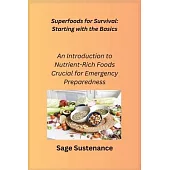 Superfoods for Survival: An Introduction to Nutrient-Rich Foods Crucial for Emergency Preparedness