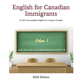 English for Canadian Immigrants: Vol III: Intermediate English for Living in Canada