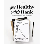 get Healthy with Hank: My Guide to Fitness, Better Health, and Happiness