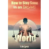 How to stay sane in an Insane World