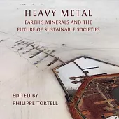 Heavy Metal: Earth’s Minerals and the Future of Sustainable Societies