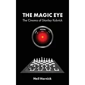 The Magic Eye: The Cinema of Stanley Kubrick