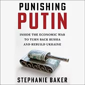 Punishing Putin: Inside the Global Economic War to Bring Down Russia