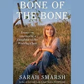 Bone of the Bone: Essays on America from a Daughter of the Working Class