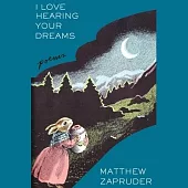 I Love Hearing Your Dreams: Poems