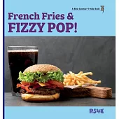 French Fries & Fizzy Pop! (hardcover)