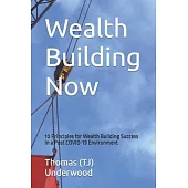 Wealth Building Now: 10 Principles for Wealth Building Success in a Post COVID-19 Environment