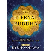 The Eternal Buddha: Now, Here, Is the Imperishable Light