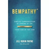 Bempathy(R): Simplify Communication by Looking at the Third Side of the Coin