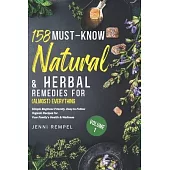158 Must-Know Natural & Herbal Remedies for (Almost) Everything: Simple Beginner-Friendly, Easy-to-Follow Organic Recipes for Your Family’s Health & W