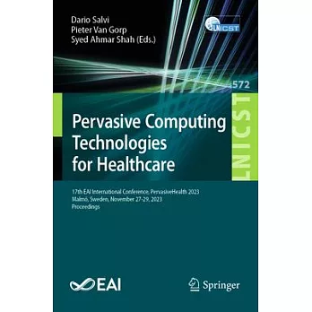 Pervasive Computing Technologies for Healthcare: 17th Eai International Conference, Pervasivehealth 2023, Malmö, Sweden, November 27-29, 2023, Proceed