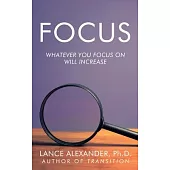 Focus: Whatever You Focus on Will Increase
