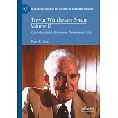 Trevor Winchester Swan, Volume II: Contributions to Economic Theory and Policy