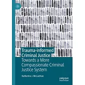 Trauma-Informed Criminal Justice: Towards a More Compassionate Criminal Justice System