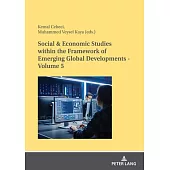 Social & Economic Studies Within the Framework of Emerging Global Developments - Volume 5