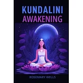 Kundalini Awakening: A Guide to Spiritual Evolution (2024)
