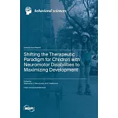 Shifting the Therapeutic Paradigm for Children with Neuromotor Disabilities to Maximizing Development