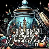 Jars in Wonderland Coloring Book for Adults 2: Jars Grayscale coloring book surreal landscapes fantasy coloring book