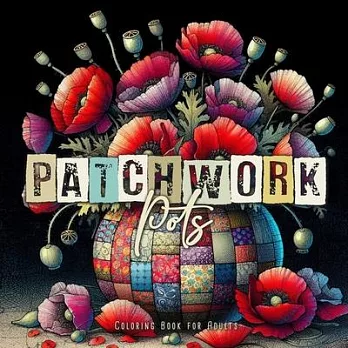 Patchwork Pots Coloring Book for Adults: Plants in Pots Coloring Book for Adults Flowers Coloring Book for Adults - Patchwork Patterns Coloring Book