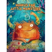 Haikus for Little Monsters: An Illustrated Poetry Book for Our Adorable Creatures Ages 3 -10