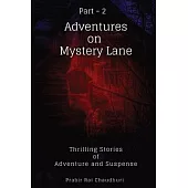 Adventures on Mystery Lane. Part -2: Thrilling Stories of Adventure and Suspense